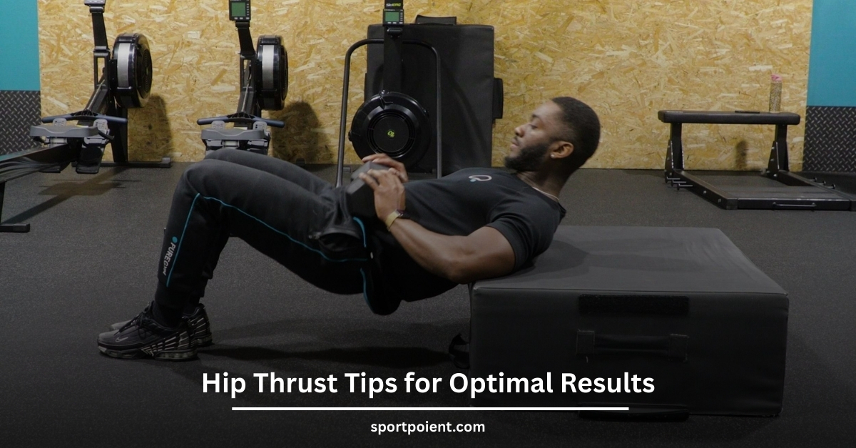 Hip Thrust Tips for Optimal Results