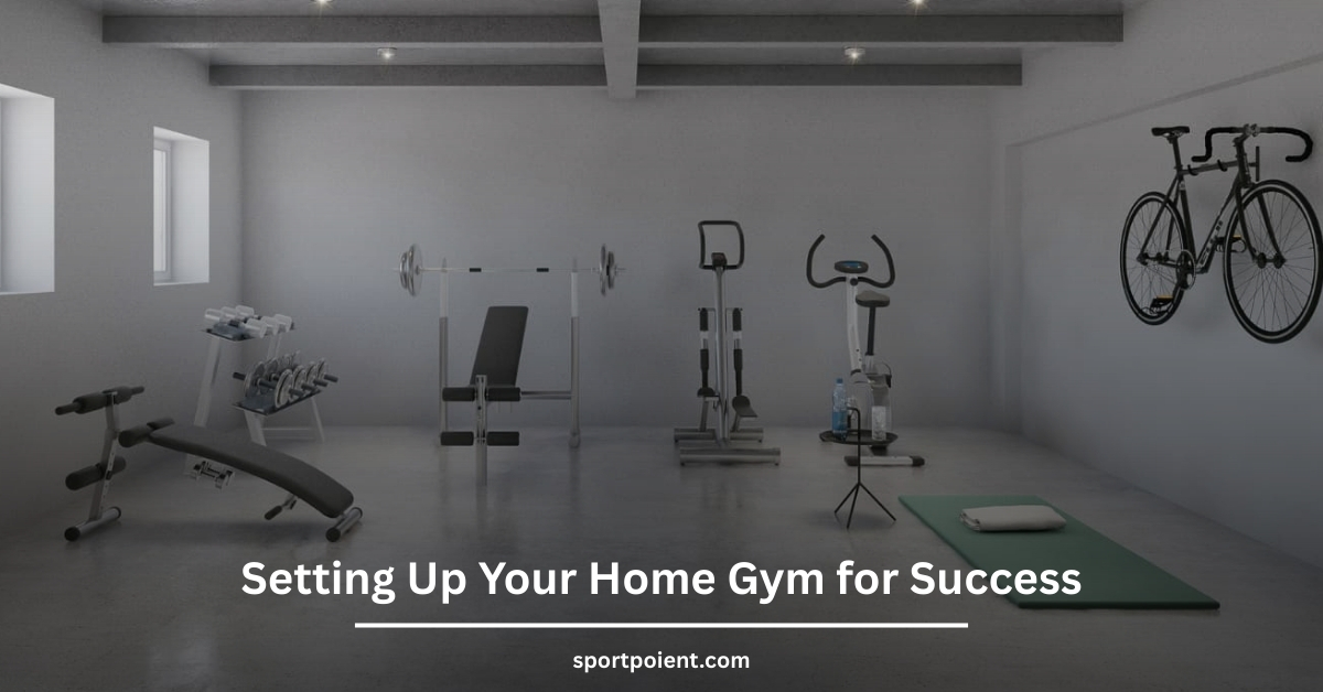 Setting Up Your Home Gym for Success
